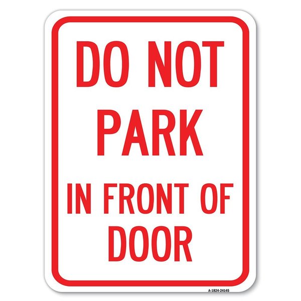 Signmission Do Not Park in Front of Door Heavy-Gauge Aluminum Rust Proof Parking Sign, 18" x 24", A-1824-24145 A-1824-24145